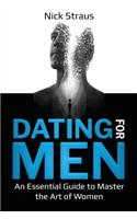 Dating for Men: An Essential Guide to Master the Art of Women