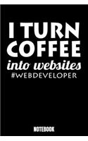 I Turn Coffee Into Sites #Web Developer Notebook: Journal Gift ( 6 x 9 - 110 blank pages)