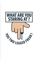 What Are You Staring At? You Two Legged Freak!