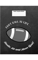 Foot Ball Is Life... Hustle, Hit and Never Quit!