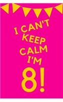 I Can't Keep Calm I'm 8!