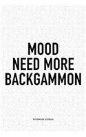Mood Need More Backgammon: A 6x9 Inch Matte Softcover Notebook Diary with 120 Blank Lined Pages and a Funny Gaming Cover Slogan