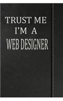 Trust Me I'm a Web Designer: Draw and Write Doodle Journal Notebook 120 Pages 6x9