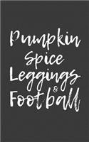 Pumpkin Spice Leggings And Football: Pumpkin Spice Leggings And Football Notebook - Great Cute Seasonal Autumn Fall Doodle Diary Book Gift For Yall Who Love Sports League Games! Celebra