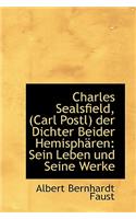 Charles Sealsfield, (Carl Postl) Der Dichter Beider Hemisph Ren: Sein Leben Und Seine Werke(German)