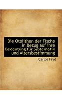 Die Otolithen Der Fische in Bezug Auf Ihre Bedeutung Fur Systematik Und Altersbestimmung