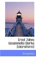 Ernst Zahns Gesammelte Werke [Microform]