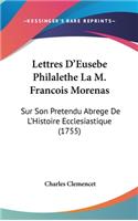 Lettres d'Eusebe Philalethe La M. Francois Morenas: Sur Son Pretendu Abrege de l'Histoire Ecclesiastique (1755)