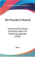 The Preacher's Manual: Containing Two Essays, Simplicity, Letters On Preaching, Appendix (1820)