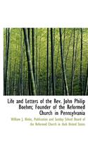 Life and Letters of the REV. John Philip Boehm; Founder of the Reformed Church in Pennsylvania