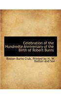 Celebration of the Hundredte Anniversary of the Birth of Robert Burns