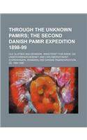 Through the Unknown Pamirs; The Second Danish Pamir Expedition 1898-99