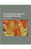 The Strange Cabin on Catamount Island