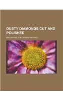 Dusty Diamonds Cut and Polished: (English)