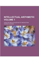 Intellectual Arithmetic; Upon the Inductive Method of Instruction Volume 1: (English)