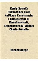 Knig (Hawaii): Liliuokalani, David Kalkaua, Kamehameha I., Kamehameha III., Kamehameha II., Kamehameha IV., William Charles Lunalilo