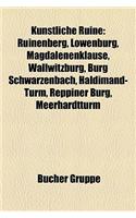 Knstliche Ruine: Ruinenberg, Lwenburg, Magdalenenklause, Wallwitzburg, Burg Schwarzenbach, Haldimand-Turm, Reppiner Burg, Meerhardtturm
