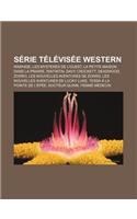 Serie Televisee Western: Rawhide, Les Mysteres de L'Ouest, La Petite Maison Dans La Prairie, Rintintin, Davy Crockett, Deadwood, Zorro(French)