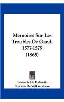 Memoires Sur Les Troubles De Gand, 1577-1579 (1865)