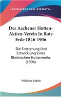 Der Aachener Hutten-Aktien-Verein in Rote Erde 1846-1906