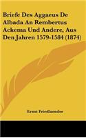Briefe Des Aggaeus de Albada an Rembertus Ackema Und Andere, Aus Den Jahren 1579-1584 (1874)