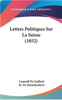 Lettres Politiques Sur La Suisse (1852)