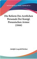 Die Reform Des Arztlichen Personals Der Konigl. Preussischen Armee (1844)
