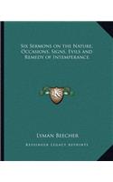 Six Sermons on the Nature, Occasions, Signs, Evils and Remedy of Intemperance