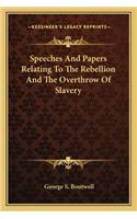Speeches And Papers Relating To The Rebellion And The Overthrow Of Slavery: (English)