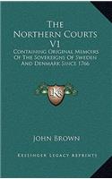 The Northern Courts V1: Containing Original Memoirs of the Sovereigns of Sweden and Denmark Since 1766