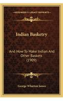 Indian Basketry: And How to Make Indian and Other Baskets (1909) and How to Make Indian and Other Baskets (1909)