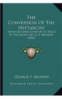 Conversion of the Heptarchy the Conversion of the Heptarchy