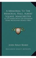 Memorial to the Memorial Hall, Albert Square, Manchester: In Its Union with the Unitarian Home Missionary Board (1866)