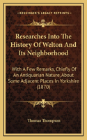 Researches Into The History Of Welton And Its Neighborhood: With A Few Remarks, Chiefly Of An Antiquarian Nature, About Some Adjacent Places In Yorkshire (1870)