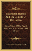 Elizabethan Humors And The Comedy Of Ben Jonson