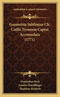 Geometria Sublimior Clr. Caillii Tyronum Captui Accomodata (1771)
