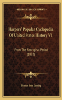 Harpers' Popular Cyclopedia Of United States History V1: From The Aboriginal Period (1892)