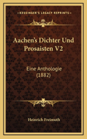 Aachen's Dichter Und Prosaisten V2