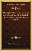 Bijdragen Tot de Taal-, Land- En Volkenkunde Van Nederlandsch-Indie, Zesde Volgreeks, Part 4 (1898)