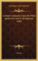An Entire Commentary Upon The Whole Epistle Of St. Paul To The Ephesians (1866)