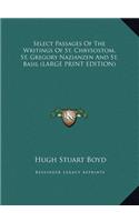 Select Passages of the Writings of St. Chrysostom, St. Gregory Nazianzen and St. Basil