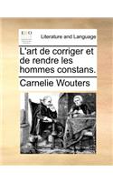 L'art de corriger et de rendre les hommes constans.
