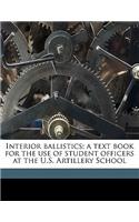 Interior Ballistics; A Text Book for the Use of Student Officers at the U.S. Artillery School