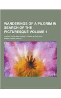 Wanderings of a Pilgrim in Search of the Picturesque; During Four-And-Twenty Years in the East Volume 1