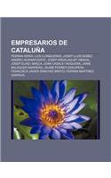 Empresarios de Cataluna: Ferran Adria, Luis Llongueras, Josep Lluis Nunez, Andreu Buenafuente, Josep Argelaguet Abadal, Josep Elias I Basca