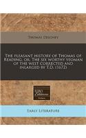 The Pleasant History of Thomas of Reading, Or, the Six Worthy Yeoman of the West Corrected and Inlarged by T.D. (1672)