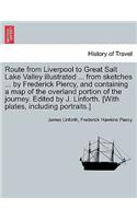 Route from Liverpool to Great Salt Lake Valley Illustrated ... from Sketches ... by Frederick Piercy, and Containing a Map of the Overland Portion of the Journey. Edited by J. Linforth. [With Plates, Including Portraits.]