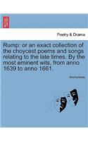 Rump: or an exact collection of the choycest poems and songs relating to the late times. By the most eminent wits, from anno 1639 to anno 1661.(English)