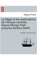 Niger et les explorations de l'Afrique centrale, depuis Mungo Park jusqu'au docteur Barth.