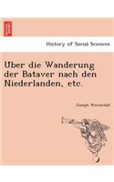 Über die Wanderung der Bataver nach den Niederlanden, etc.